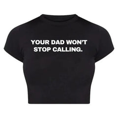 Your Dad Won’t Stop Calling Baby Tee Crop Top
