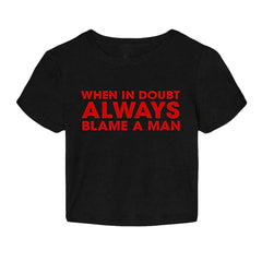 When in Doubt, Always Blame a Man” Baby Tee