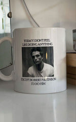 Robert Pattinson Funny Quote Mug – Today I Don’t Feel Like Doing Anything Except Robert Pattinson 11oz Ceramic Coffee Cup
