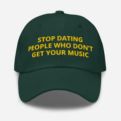 Stop Dating People Who Don’t Get Your Music Cap – Embroidered Cotton Drill Hat | Black & Bottle Green