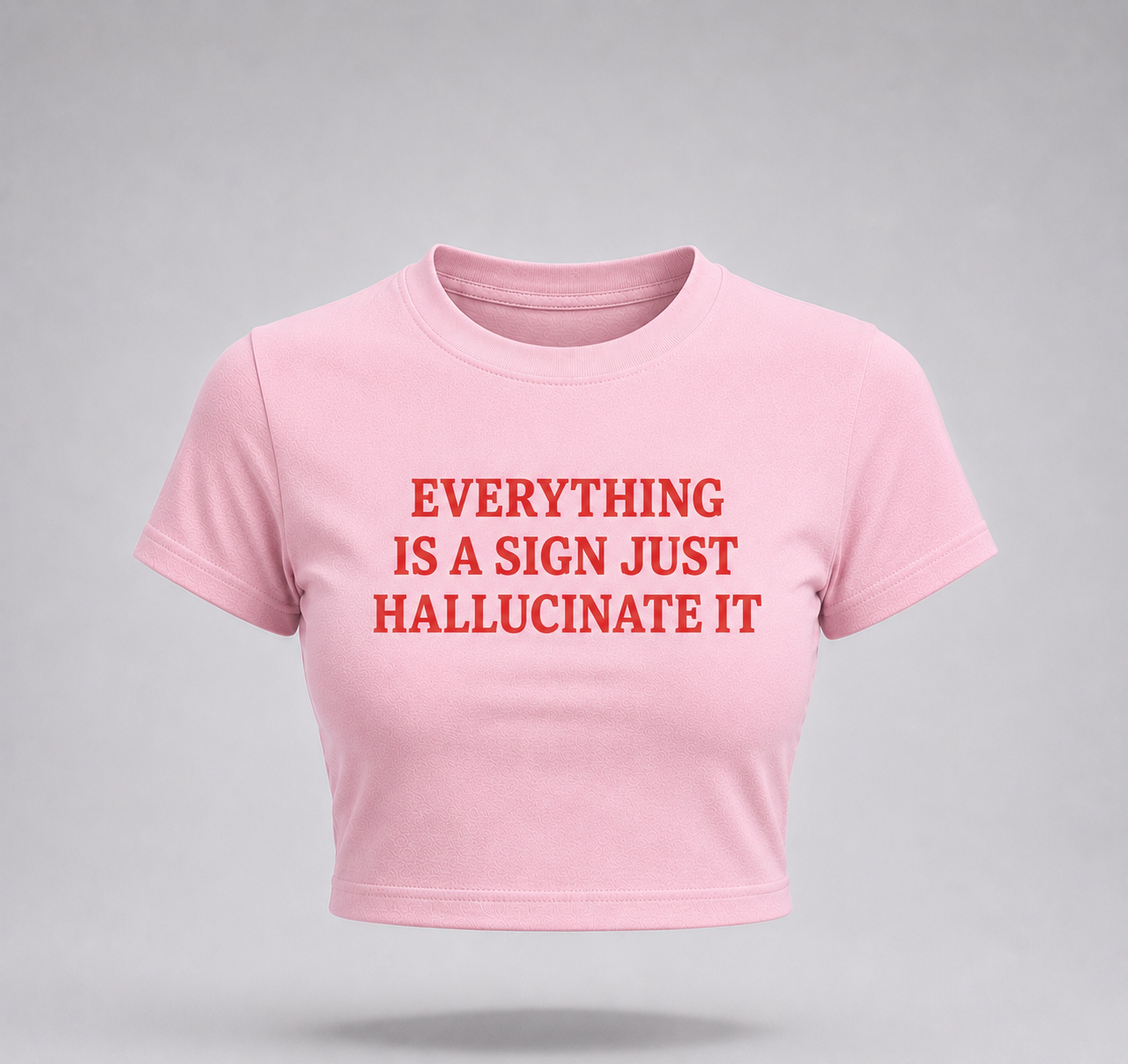 Everything Is A Sign Just Hallucinate It Baby Tee – Viral Y2K Graphic Crop Top