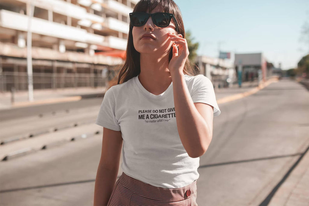 Do Not Give Me a Cigarette No Matter What I Say Baby Tee