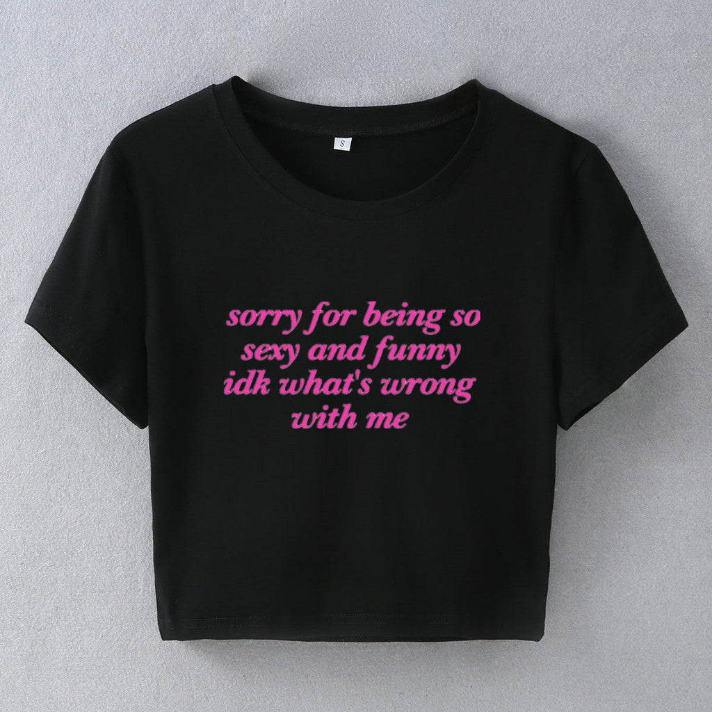 Sorry for Being Sexy & Funny Baby Tee Crop Top