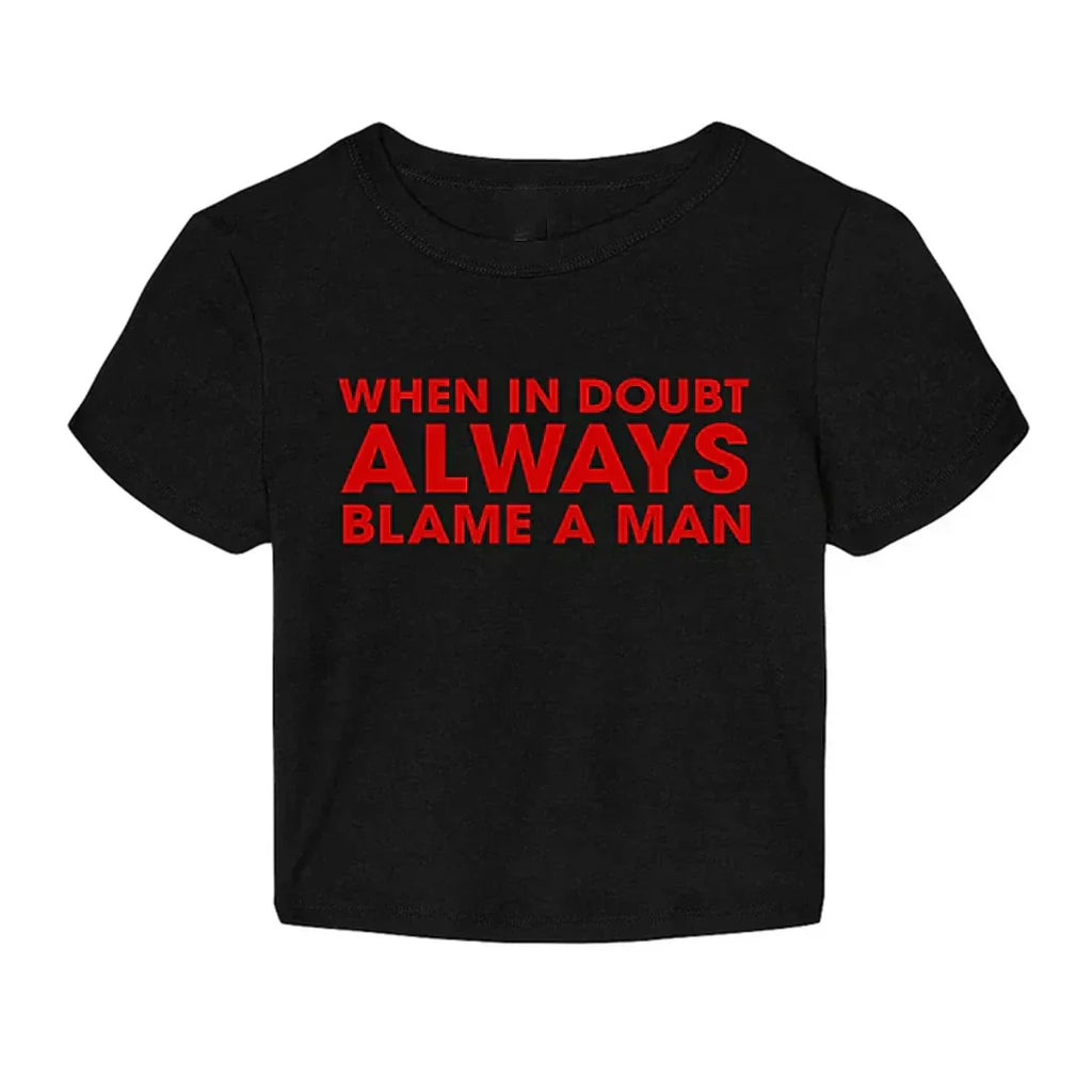 When in Doubt, Always Blame a Man” Baby Tee