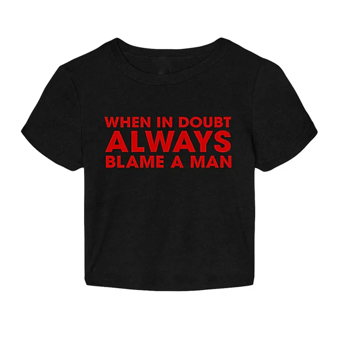 When in Doubt, Always Blame a Man” Baby Tee