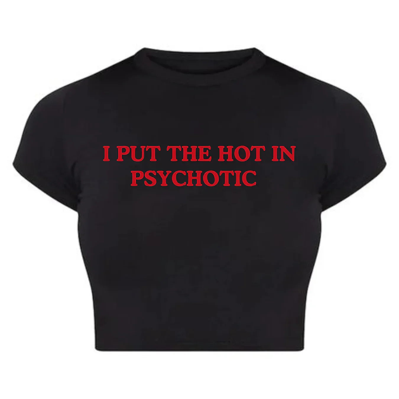I Put the Hot in Psychotic | Y2K Baby Tee Crop Top