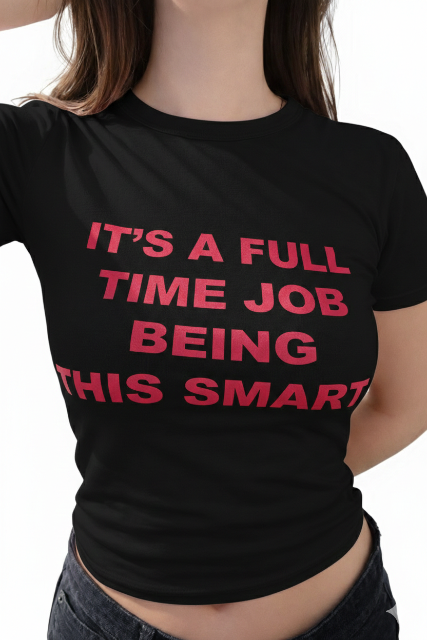 It’s A Full Time Job Being This Smart – Baby Tee for Women