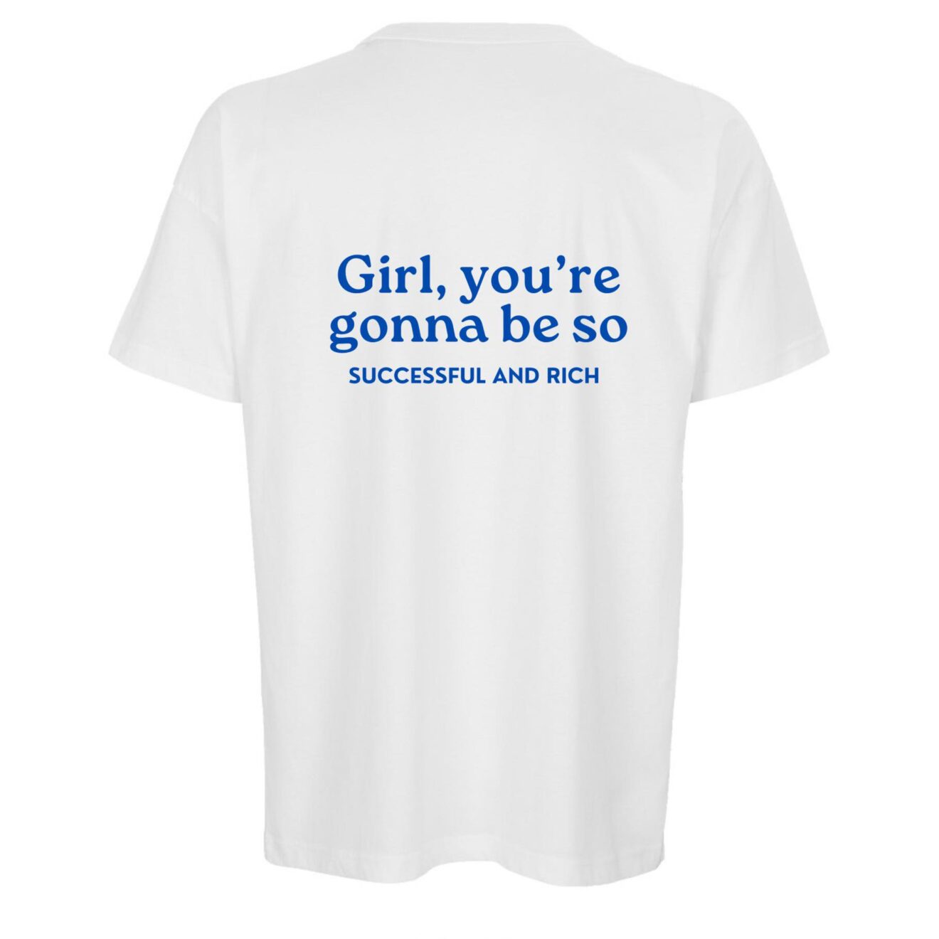 Girl You’re Gonna Be So Successful and Rich Oversized T-Shirt – 200 GSM Premium Cotton