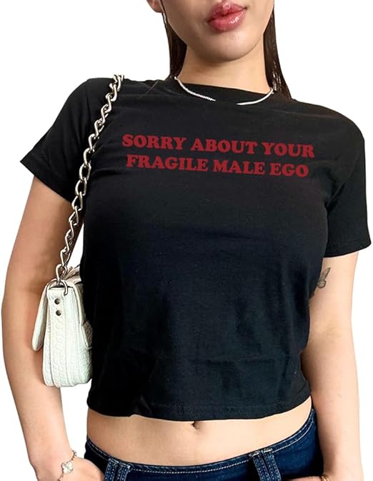 Sorry About Your Fragile Male Ego Baby Tee | Women’s Crop Top | 95% Cotton 5% Lycra
