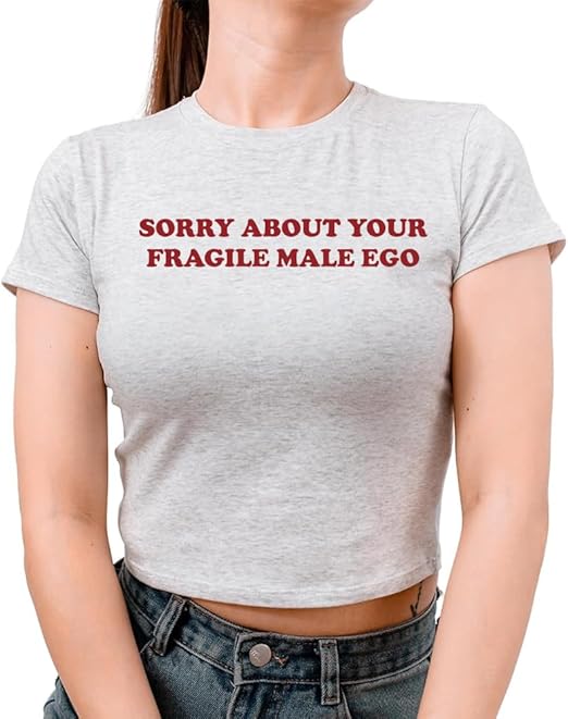 Sorry About Your Fragile Male Ego Baby Tee | Women’s Crop Top | 95% Cotton 5% Lycra